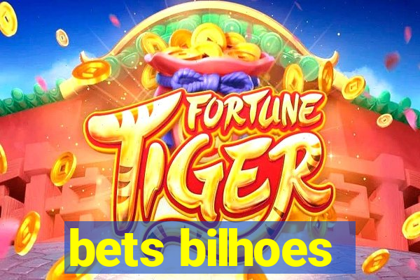 bets bilhoes