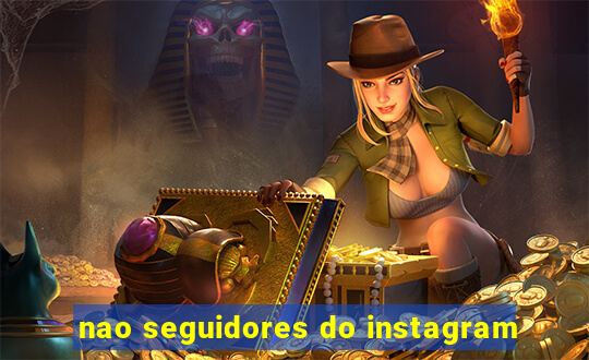 nao seguidores do instagram