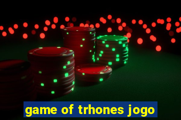 game of trhones jogo