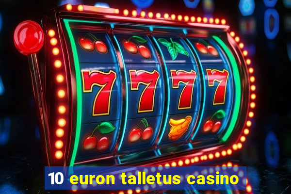 10 euron talletus casino