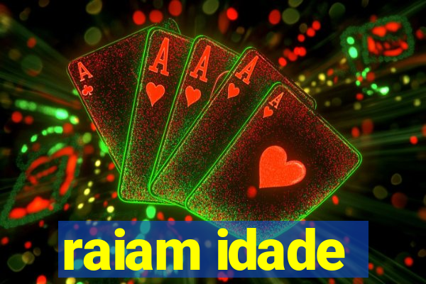 raiam idade