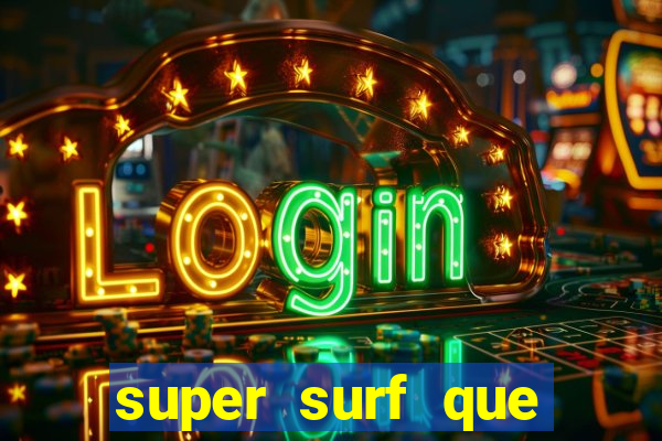 super surf que ganha dinheiro