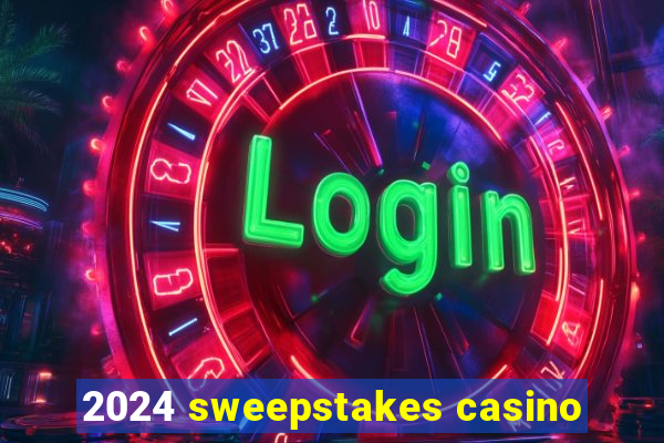 2024 sweepstakes casino