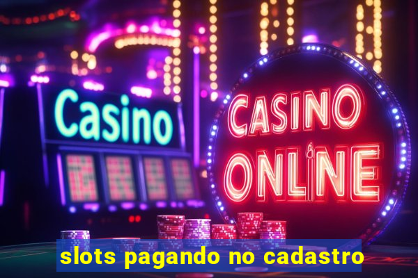 slots pagando no cadastro