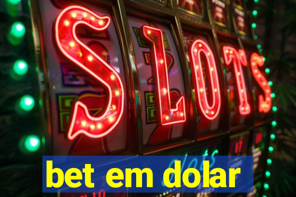 bet em dolar