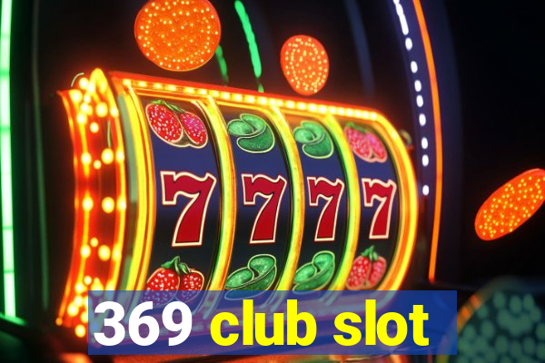 369 club slot