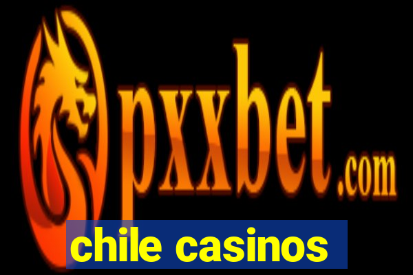 chile casinos