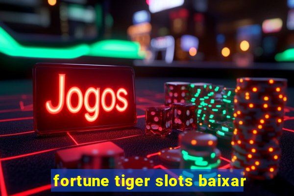 fortune tiger slots baixar