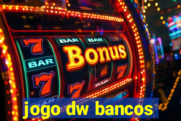 jogo dw bancos