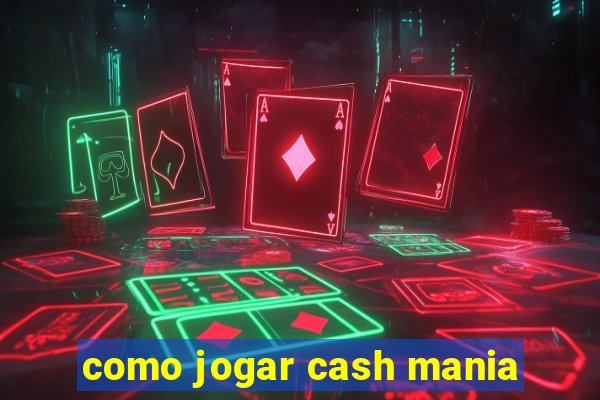 como jogar cash mania