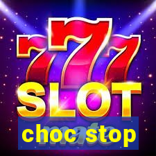 choc stop