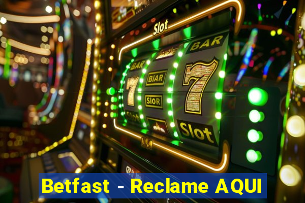 Betfast - Reclame AQUI