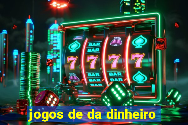 jogos de da dinheiro