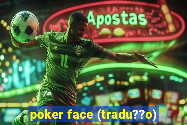 poker face (tradu??o)