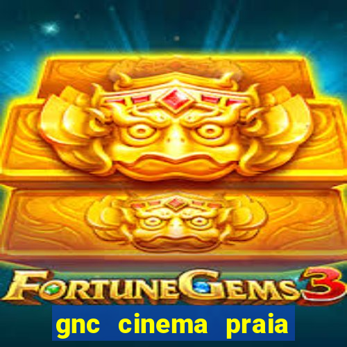 gnc cinema praia de belas