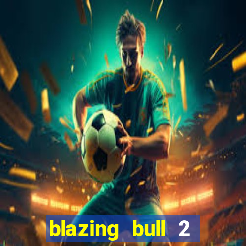 blazing bull 2 mini-max slot free play