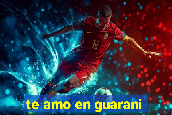 te amo en guarani