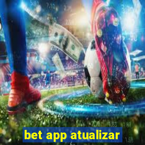 bet app atualizar