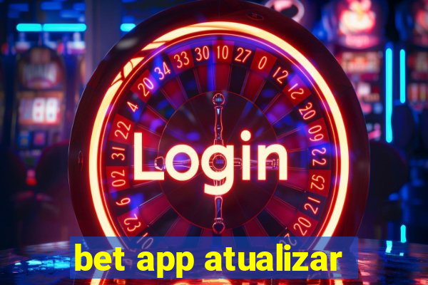 bet app atualizar