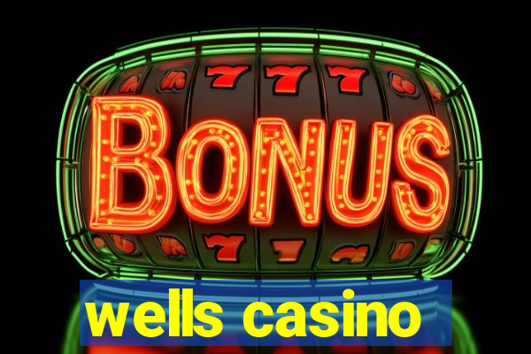 wells casino