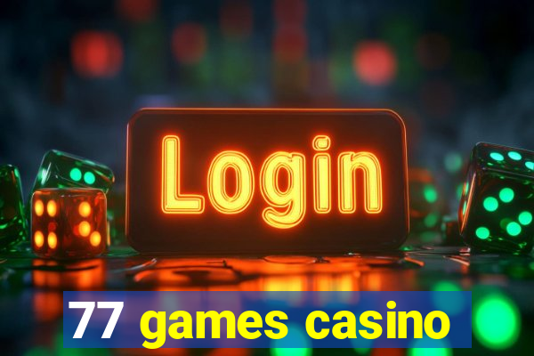 77 games casino