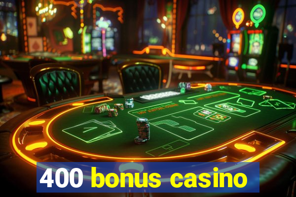 400 bonus casino