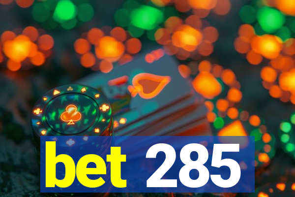 bet 285