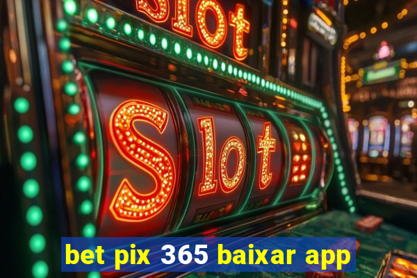 bet pix 365 baixar app