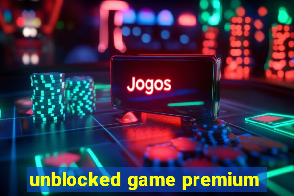 unblocked game premium