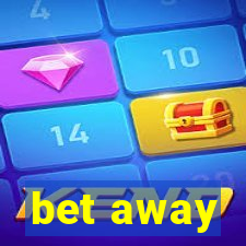 bet away