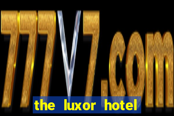 the luxor hotel and casino