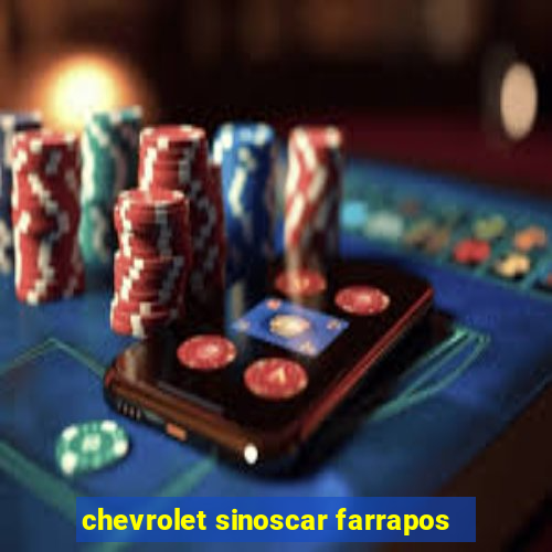 chevrolet sinoscar farrapos