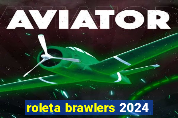 roleta brawlers 2024