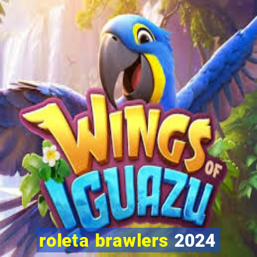 roleta brawlers 2024