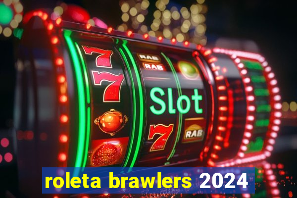 roleta brawlers 2024