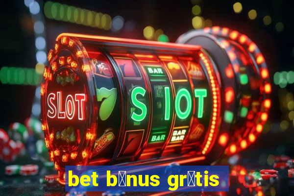 bet b么nus gr谩tis