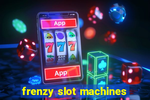 frenzy slot machines