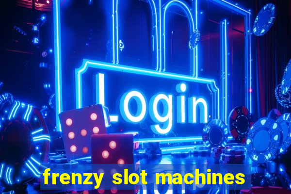 frenzy slot machines