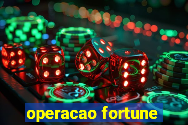 operacao fortune