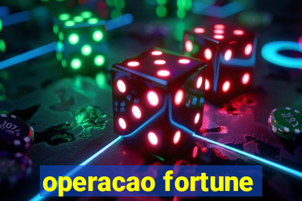 operacao fortune