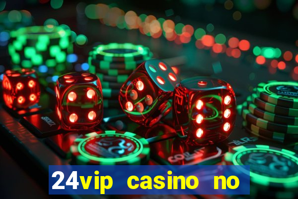 24vip casino no deposit codes