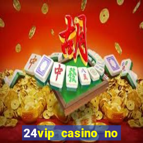 24vip casino no deposit codes