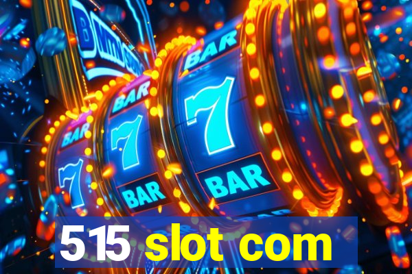 515 slot com