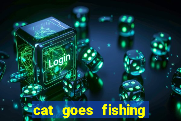 cat goes fishing free download