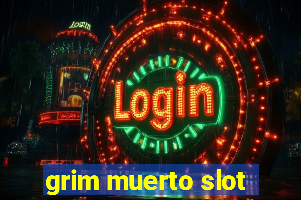 grim muerto slot