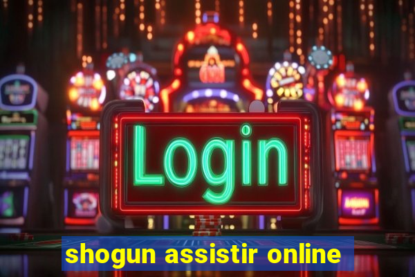 shogun assistir online