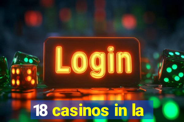 18 casinos in la