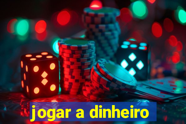 jogar a dinheiro