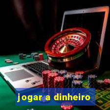 jogar a dinheiro