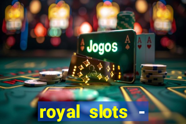 royal slots - casino slots 777